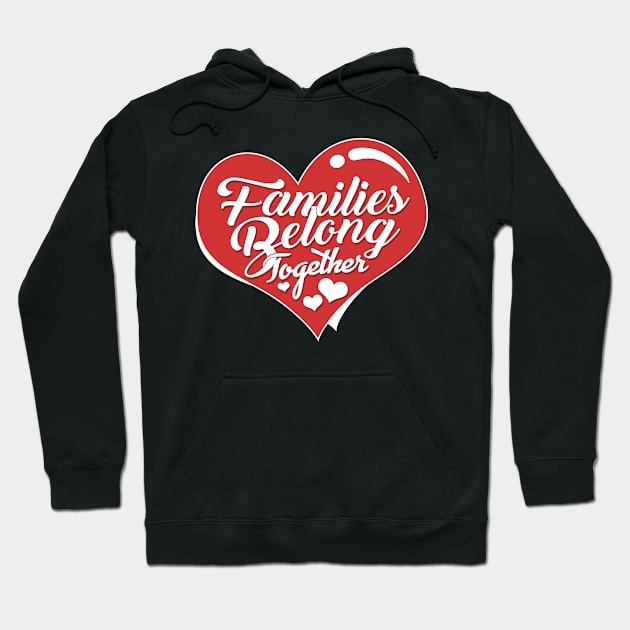 'Families Belong Together' Awesome Anti-Trump Protest Gift Hoodie by ourwackyhome